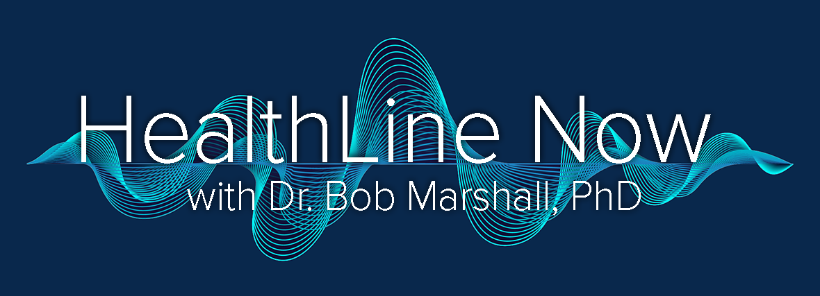 HealthLine Now with Dr. Bob Marshall PhD Radio Show
